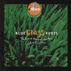 Bluegrassroots: The Best of Bluegrass and More Live From Etown