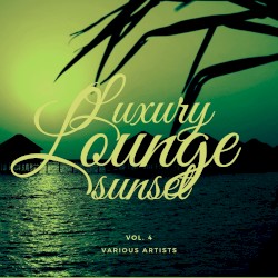 Luxury Lounge Sunset, Vol. 4
