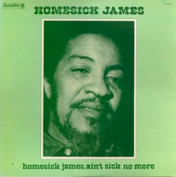 Homesick James, Ain't Sick No More
