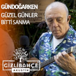 Güzel Günler Bitti Sanma