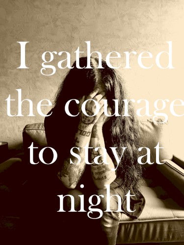 I Gathered the Courage to Stay at Night