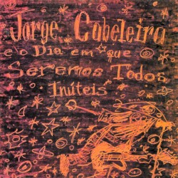 Jorge Cabeleira e o Dia em Que Seremos Todos Inúteis