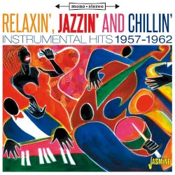 Relaxin', Jazzin' and Chillin': Instrumental Hits 1957-1962