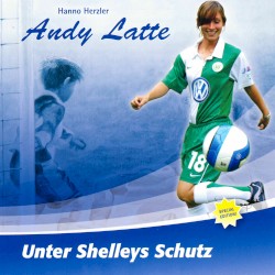 Andy Latte 17 - Unter Shelleys Schutz