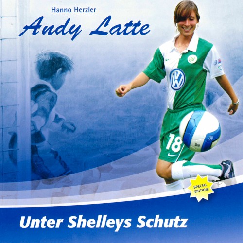 Andy Latte 17 - Unter Shelleys Schutz