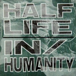 Half Life / In/Humanity