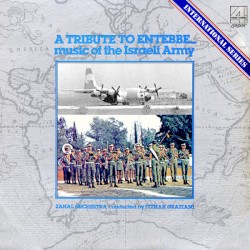 A Tribute to Entebbe... Music of the Israeli Army