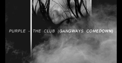 Purple - The Club (Gangways Comedown)