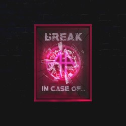 (Break) In Case Of...