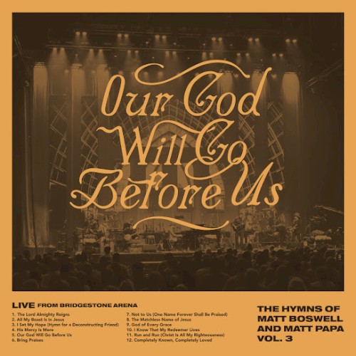Our God Will Go Before Us - The Hymns Of Matt Boswell And Matt Papa Vol. 3 (Live)