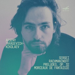 Preludes, Op. 32 & Morceaux de fantaisie, Op. 3