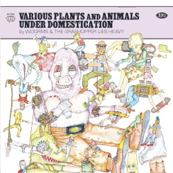 Various Plants and Animals Under Domestication: The Grasshopper Lies Heavy and WOORMS Split