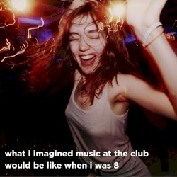 what i imagined music at the club would be like when i was 8