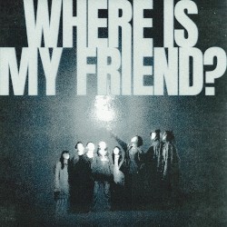 WHERE IS MY FRIEND?