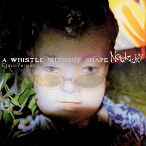 A WHISTLE WITHOUT SHAPE