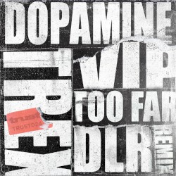 Too Far (DLR remix) / Dopamine (VIP)
