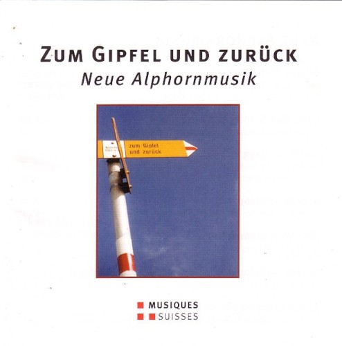 Zum Gipfel Und Zurück - Neue Alphornmusik