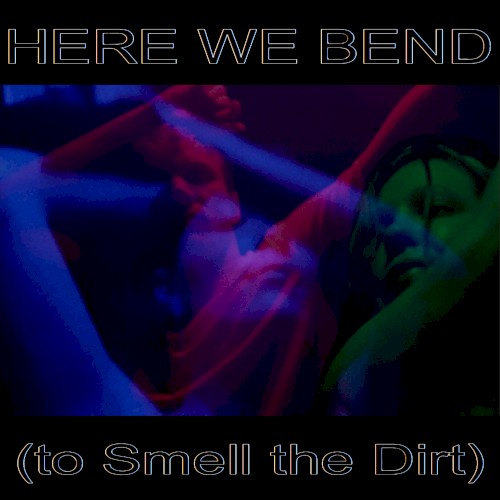 Here We Bend (to Smell the Dirt)