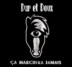 Dur et Doux - Ça marchera jamais