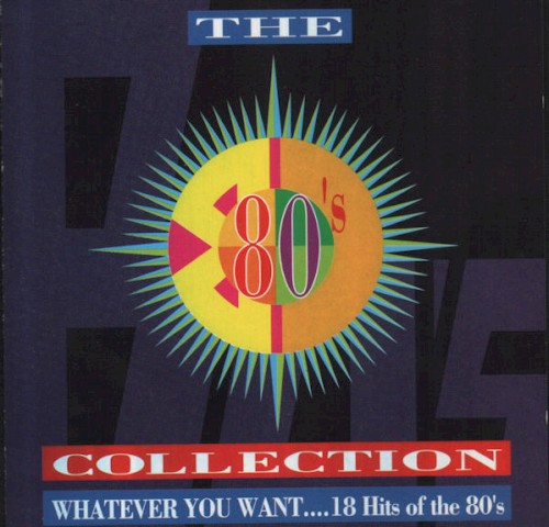 The 80’s Collection: Whatever You Want…18 Hits of the 80’s