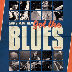 Damn Straight We’ve Got the Blues