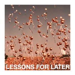 Lessons for Later