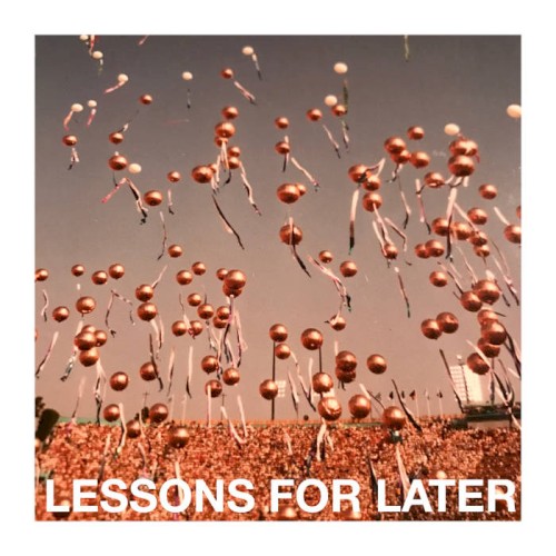 Lessons for Later