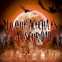 Lo que acecha en la oscuridad
