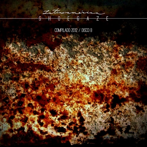 Latino América Shoegaze: Compilado 2012- Disco B