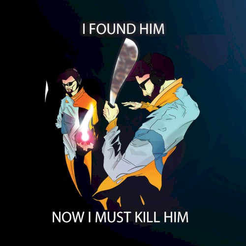 I Found Him. Now I Must Kill Him.