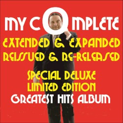 My Complete Extended & Expanded Reissued & Re-Released Special Deluxe Limited Edition Greatest Hits Album