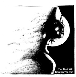 Her Dust Will Envelop You Too
