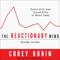 The Reactionary Mind: Conservatism from Edmund Burke to Donald Trump
