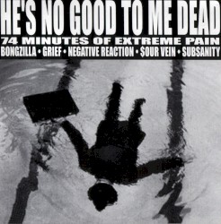 He's No Good to Me Dead: 74 Minutes of Extreme Pain