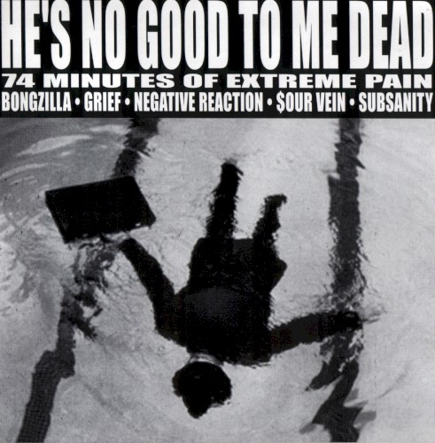 He's No Good to Me Dead: 74 Minutes of Extreme Pain