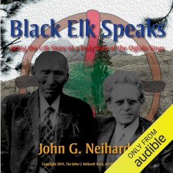 Black Elk Speaks: Being the Life Story of a Holy Man of the Oglala Sioux