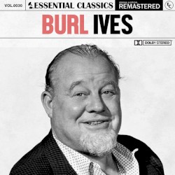 Essential Classics, Vol. 30: Burl Ives