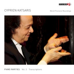Piano Rarities - Vol. 3: Transcriptions (World Premiere Recordings, Arr. for Piano)
