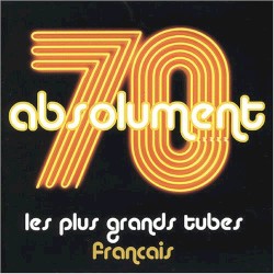 Absolument 70 : Les Plus Grands Tubes français