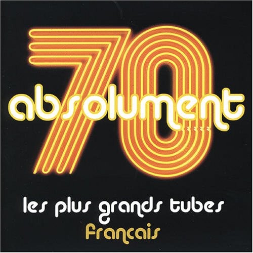Absolument 70 : Les Plus Grands Tubes français