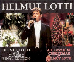 Helmut Lotti Goes Classic Final Edition / A Classical Christmas with Helmut Lotti