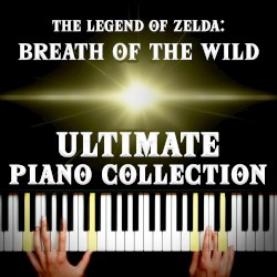 The Legend of Zelda: Breath of the Wild Ultimate Piano Collection
