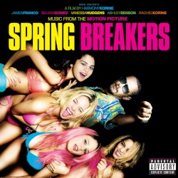 Spring Breakers: Music From the Motion Picture