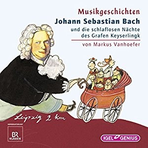 Musikgeschichten: Johann Sebastian Bach und die schlaflosen Nächte des Grafen Keyserlingk