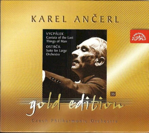Vycpálek: Cantata of the Last Things of Man / Ostrčil: Suite for Large Orchestra