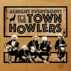 Alright Everybody! It’s the Town Howlers
