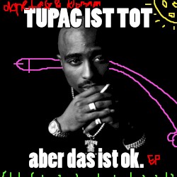 Tupac Ist Tot Aber Das Ist Okay EP