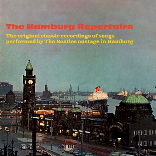 The Hamburg Repertoire: The Original Classic Recordings Of Songs Performed By The Beatles Onstage In Hamburg