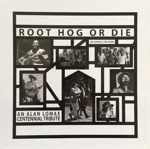 Root Hog or Die: An Alan Lomax Centennial Tribute