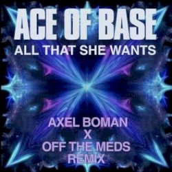 All That She Wants (Axel Boman X Off the Meds remix)